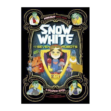 Snow White and the Seven Robots : a Graphic Novel