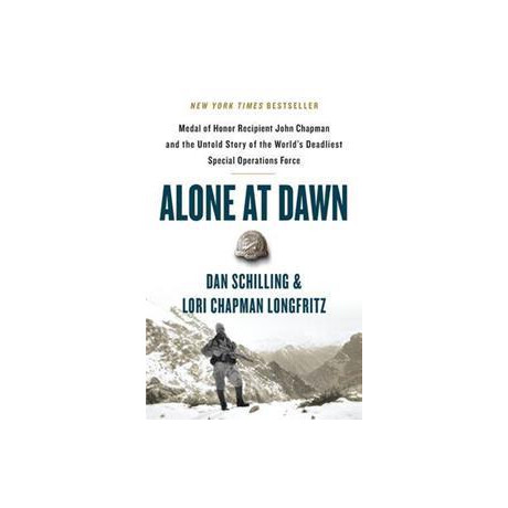 Alone at Dawn : Medal of Honor Recipient John Chapman and the Untold Story of the World's Deadliest Special Operations Force