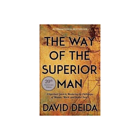 The way of the Superior man : a Spiritual Guide to Mastering the Challenges of Women, Work, and Sexual Desire (20th Anniversary Edition)