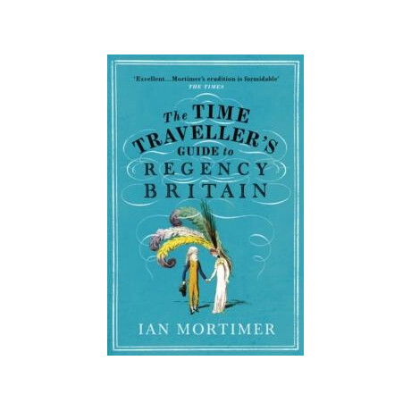 Time Traveller's Guide to Regency Britain
