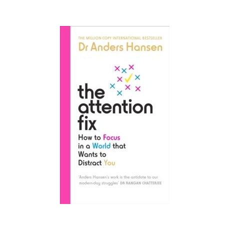 The Attention fix : how to Focus in a World That Wants to Distract you