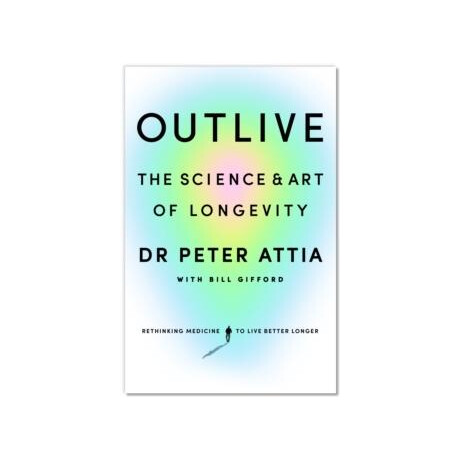 Outlive : the Science and art of Longevity