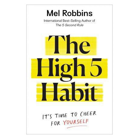 The High 5 Habit : It's Time to Cheer for Yourself