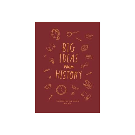 Big Ideas From History: a History of the World for you