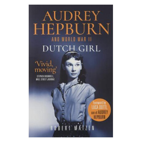 Dutch Girl : Audrey Hepburn and World war ii Dutch Girl : Audrey Hepburn and World war ii