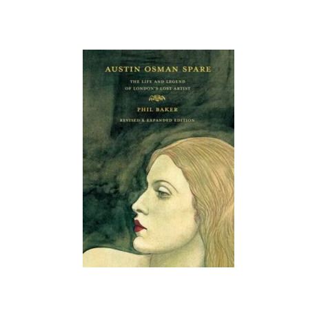 Austin Osman Spare : the Life and Legend of Londons Lost Artist Revised Edition