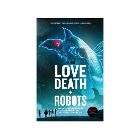 Love, Death + Robots the Official Anthology : vol 2+3