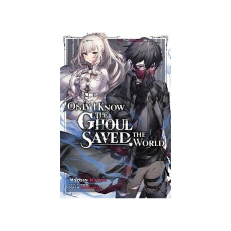 Only i Know the Ghoul Saved the World, Vol. 1 (Light Novel)