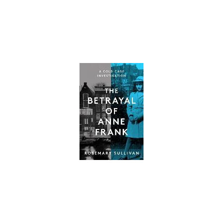 The Betrayal of Anne Frank : a Cold Case Investigation