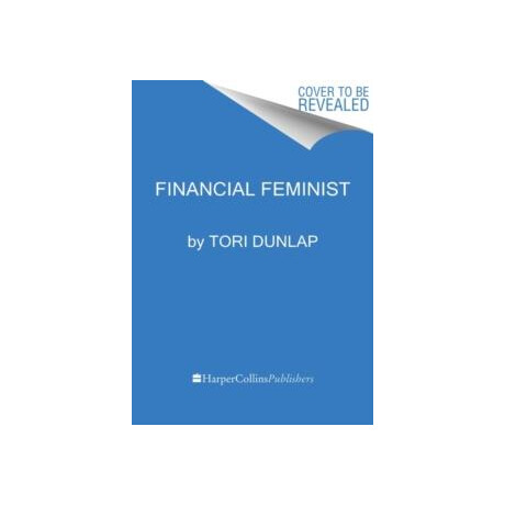 Financial Feminist : Overcome the Patriarchys Bullsh*t to Master Your Money and Build a Life you Love