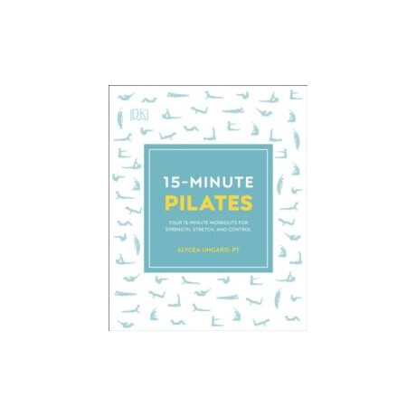 15-Minute Pilates : Four 15-Minute Workouts for Strength, Stretch, and Control