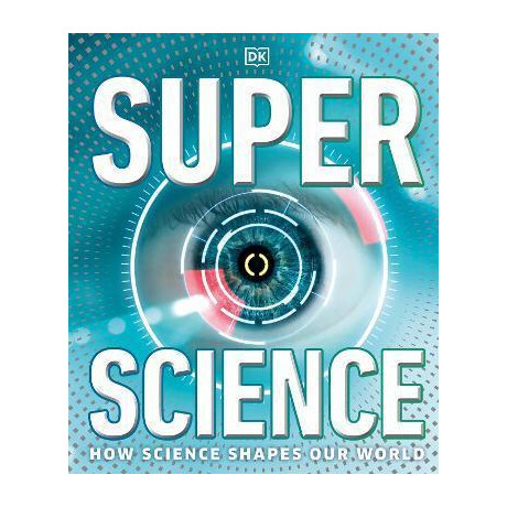 Super Science : how Science Shapes our World