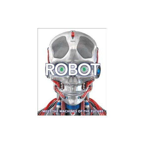 Robot : Meet the Machines of the Future