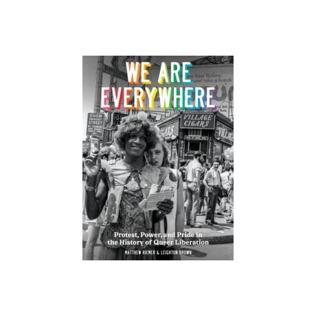 We are Everywhere : a Visual Guide to the History of Queer Liberation, so far