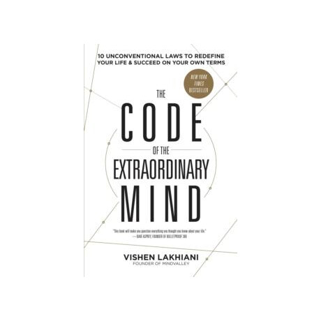 The Code of the Extraordinary Mind : 10 Unconventional Laws to Redefine Your Life and Succeed on Your own Terms