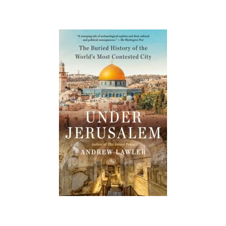 Under Jerusalem : the Buried History of the Worlds Most Contested City