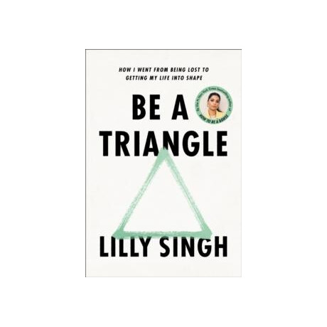 Be a Triangle : how i Went From Being Lost to Getting my Life Into Shape