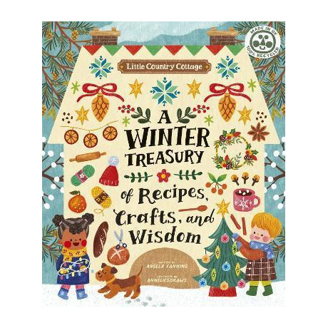 Little Country Cottage: a Winter Treasury of Recipes, Crafts and Wisdom Little Country Cottage: a Winter Treasury of Recipes, Crafts and Wisdom