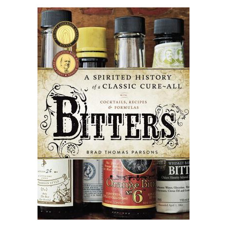 Bitters : a Spirited History of a Classic Cure-All, With Cocktails, Recipes, and Formulas
