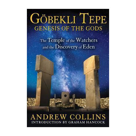Gobekli Tepe: Genesis of the Gods : the Temple of the Watchers and the Discovery of Eden