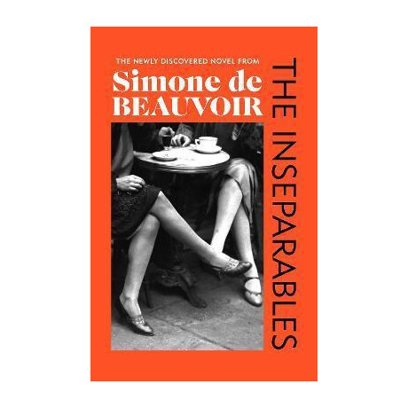 The Inseparables : the Newly Discovered Novel From Simone de Beauvoir