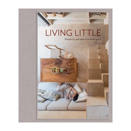 Living Little : Simplicity and Style in a Small Space Living Little : Simplicity and Style in a Small Space