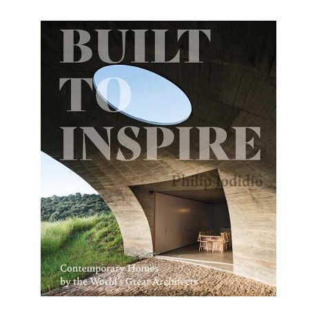 Built to Inspire : Contemporary Homes by the World's Great Architects