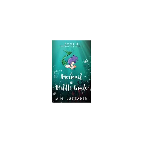 A Mermaid in Middle Grade Book 4 : the Deep sea Scroll