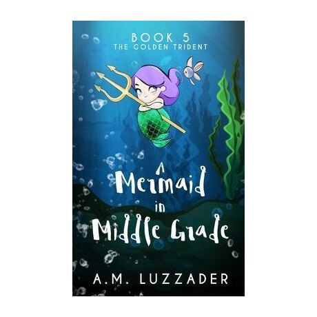 A Mermaid in Middle Grade Book 5 : the Golden Trident