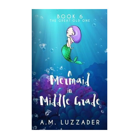 A Mermaid in Middle Grade Book 6 : the Great old one