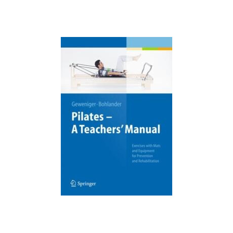 Pilates   a Teachers Manual : Exercises With Mats and Equipment for Prevention and Rehabilitation