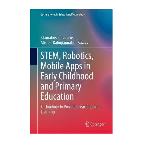 Stem, Robotics, Mobile Apps in Early Childhood and Primary Education : Technology to Promote Teaching and Learning