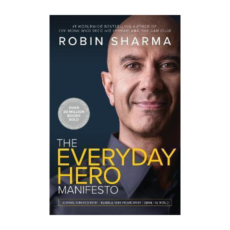 The Everyday Hero Manifesto : Activate Your Positivity, Maximize Your Productivity, Serve the World