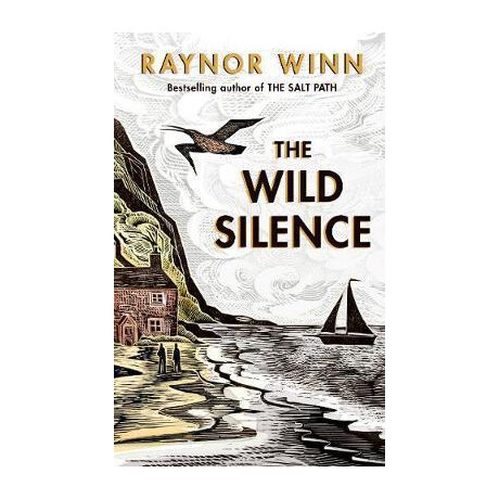 The Wild Silence : the Sunday Times Bestseller 2021 From the Author of the Salt Path