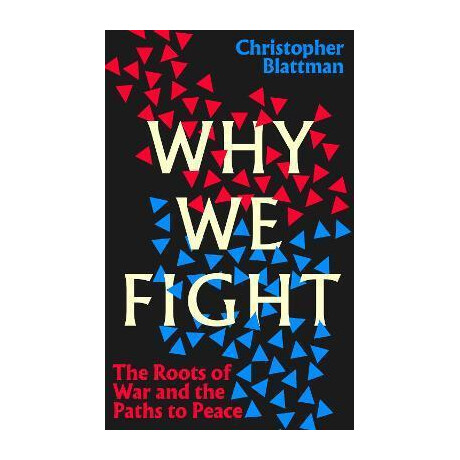 Why we Fight : the Roots of war and the Paths to Peace