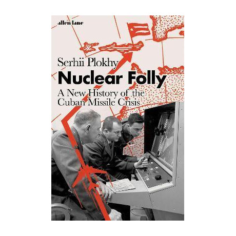 Nuclear Folly : a new History of the Cuban Missile Crisis