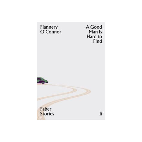 A Good man is Hard to Find : Faber Stories