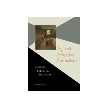 Against Affective Formalism : Matisse, Bergson, Modernism