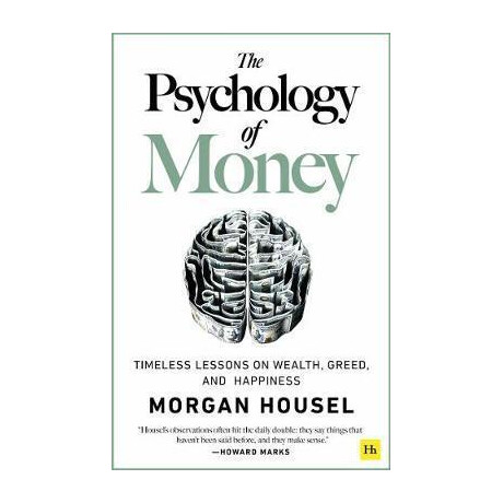 The Psychology of Money : Timeless Lessons on Wealth, Greed, and Happiness