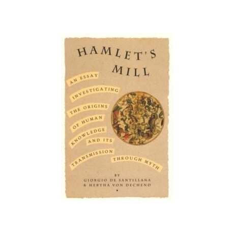 Hamlets Mill : an Essay Investigating the Origins of Human Knowledge and its Transmissions Through Myth