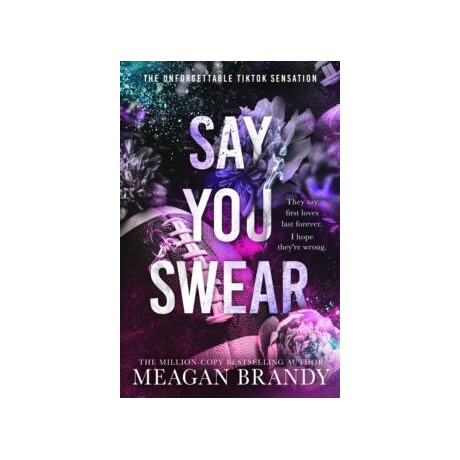 Say you Swear : the Smash-hit Tiktok Sensation With the Book Boyfriend Readers Cannot Stop Raving About