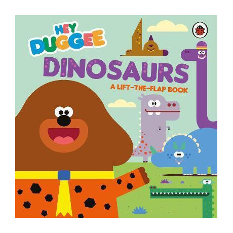 Hey Duggee: Dinosaurs : a Lift-the-Flap Book