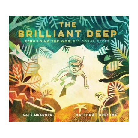 The Brilliant Deep : Rebuilding the World's Coral Reefs