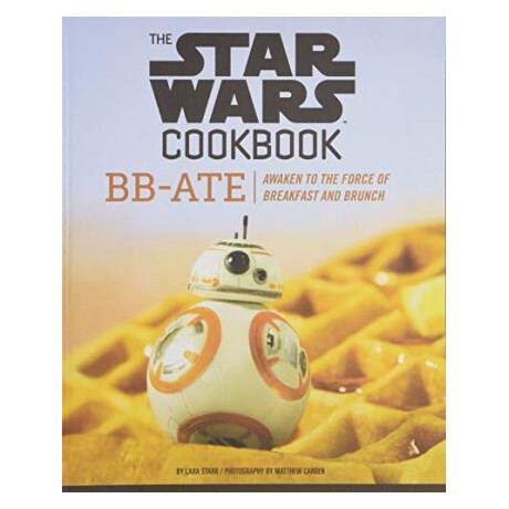 Star Wars Cookbook: bb-ate : Awaken to the Force of Breakfast and Brunch