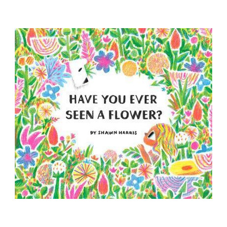Have you Ever Seen a Flower?