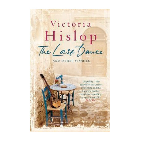 The Last Dance and Other Stories : Powerful Stories From Million-Copy Bestseller Victoria Hislop 'beautifully Observed'