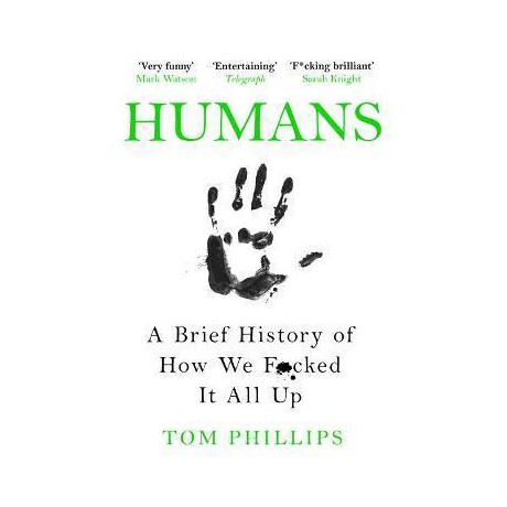 Humans : a Brief History of how we F*cked it all up