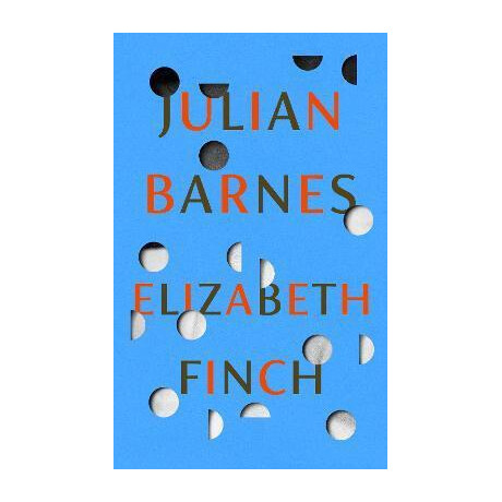 Elizabeth Finch : From the Booker Prize-Winning Author of the Sense of an Ending