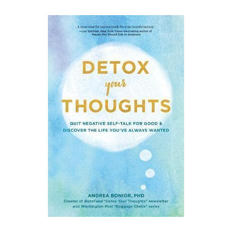 Detox Your Thoughts : Quit Negative Self-Talk for Good and Discover the Life You've Always Wanted