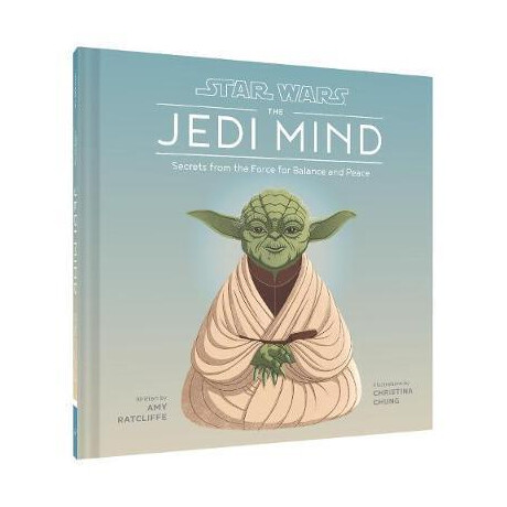 Star Wars: the Jedi Mind : Secrets From the Force for Balance and Peace